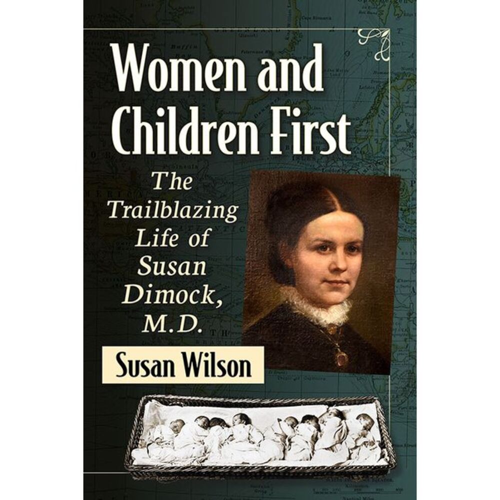 Women and Children First: The Trailblazing Life of Susan Dimock, M.D. -- Susan W